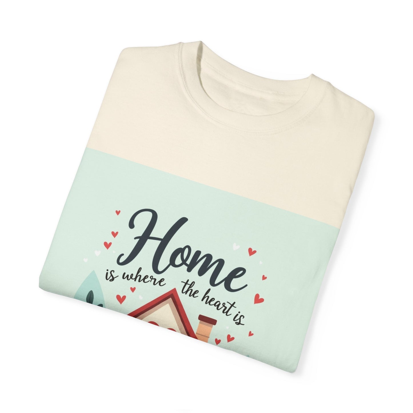 Garment-Dyed T-shirt - Home is Where the Heart is
