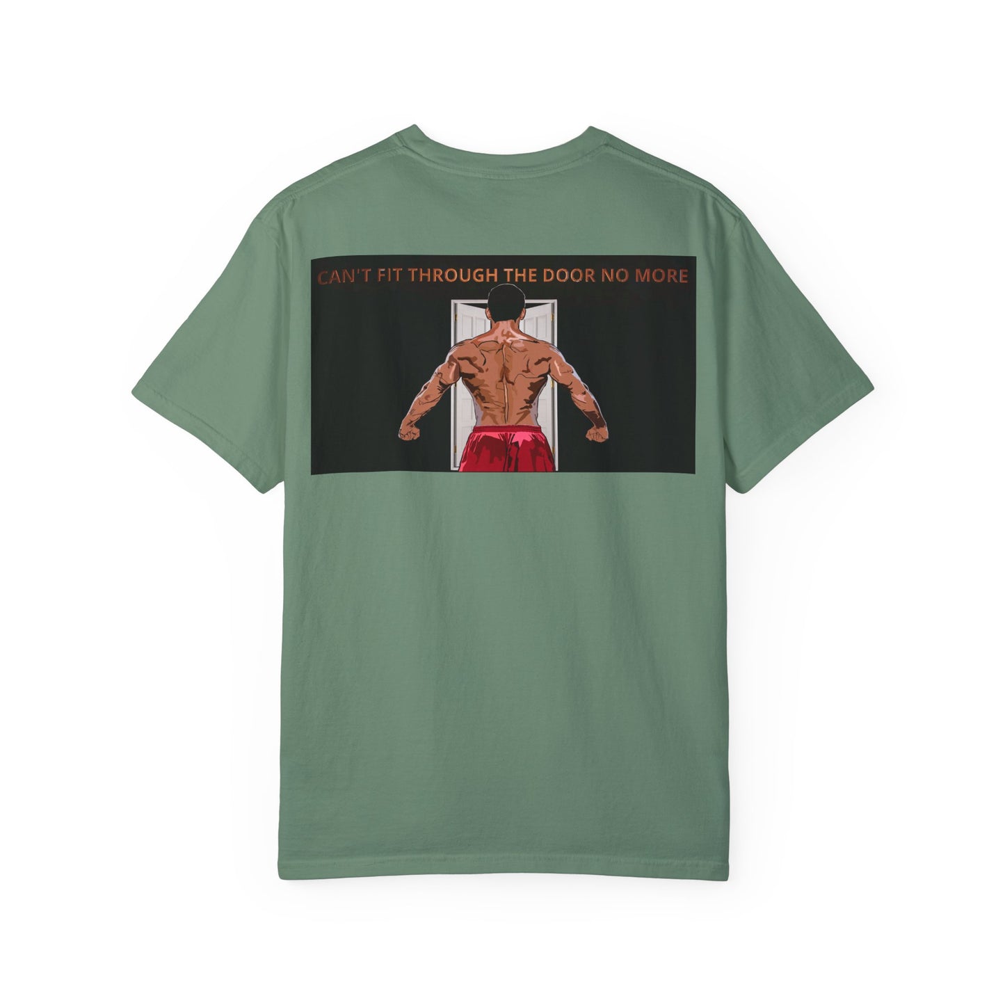 T-Shirt Can't Fit Through the Door No More Unisex Garment-Dyed Tee