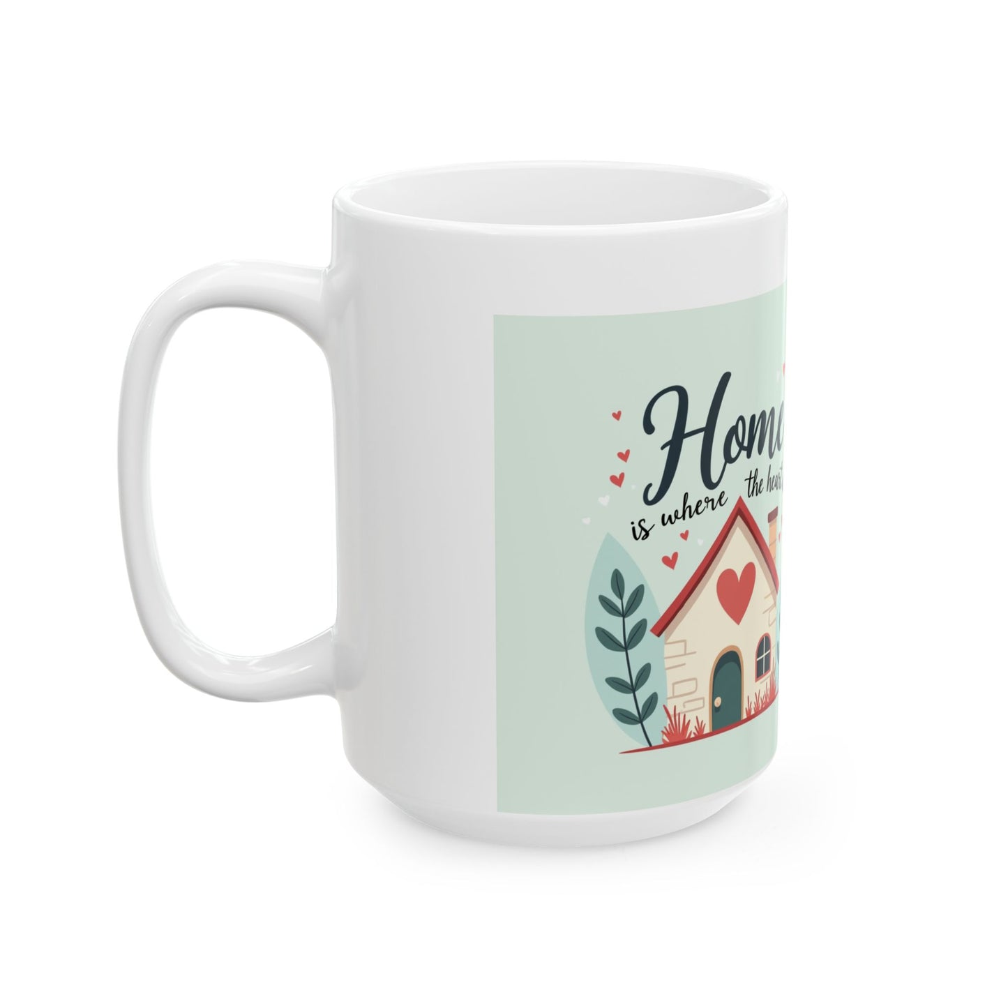 Mug - 'Home is Where the Heart Is' Ceramic Mug (11oz, 15oz)