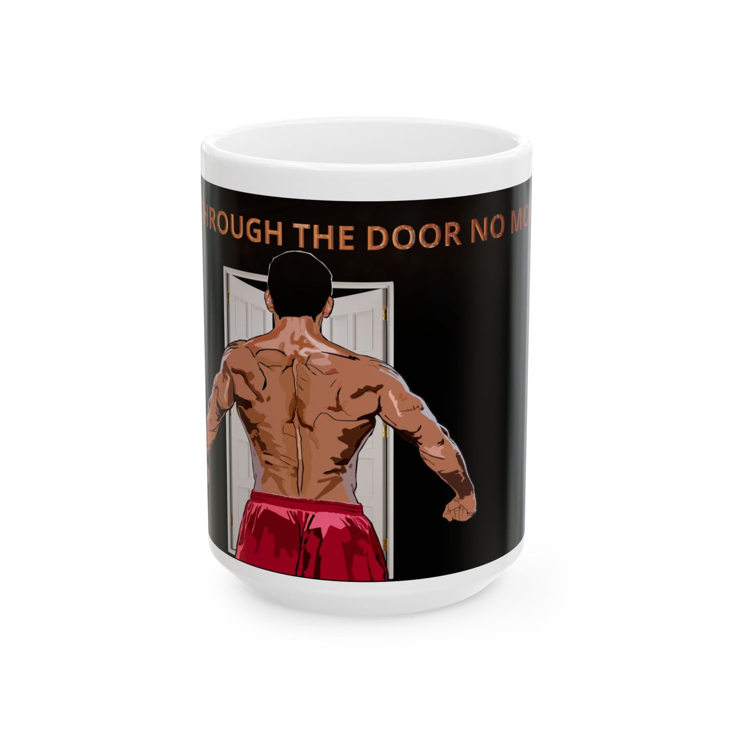 Mug - Can't fit through the door no more - Funny Ceramic Mug, 11oz, 15oz
