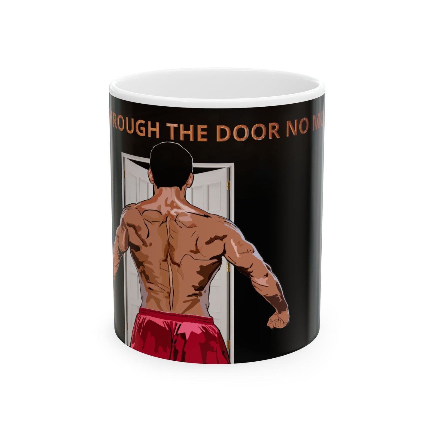 Mug - Can't fit through the door no more - Funny Ceramic Mug, 11oz, 15oz