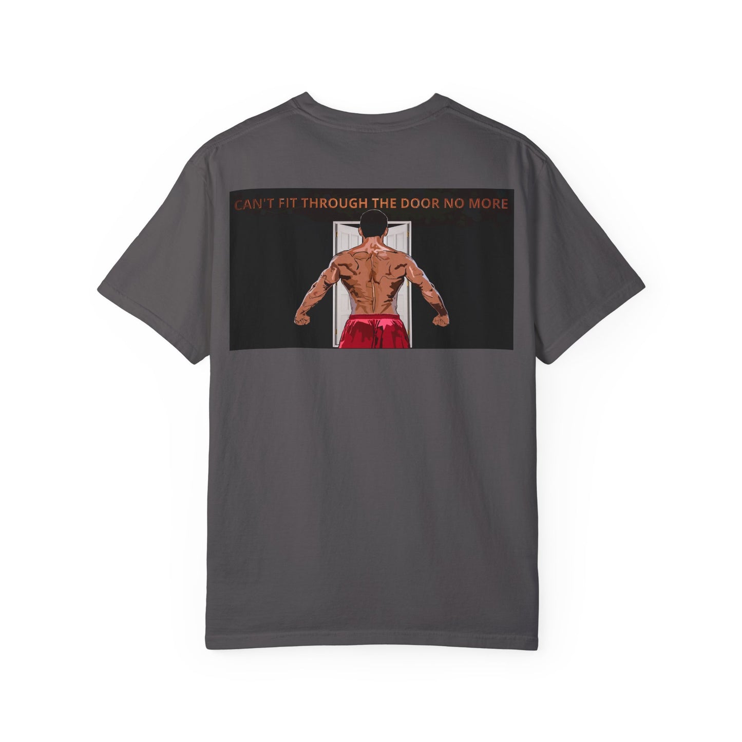 T-Shirt Can't Fit Through the Door No More Unisex Garment-Dyed Tee