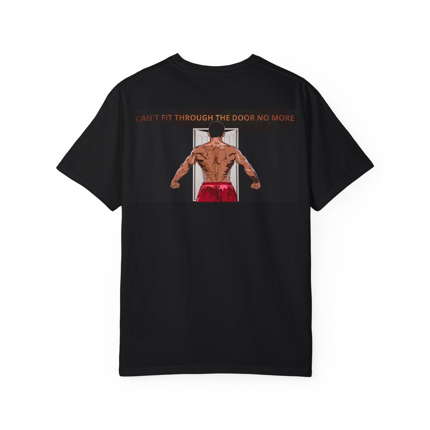 T-Shirt Can't Fit Through the Door No More Unisex Garment-Dyed Tee