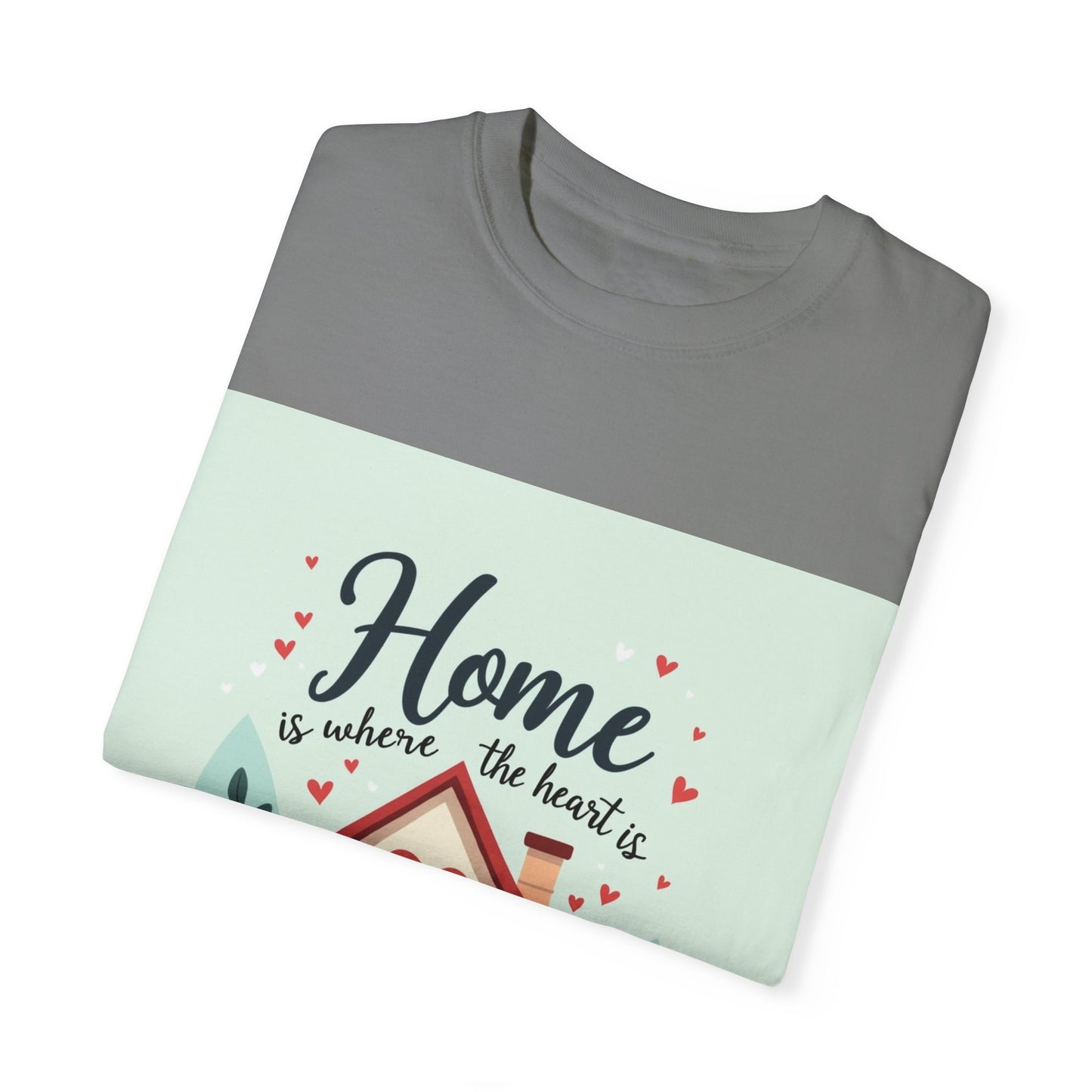Garment-Dyed T-shirt - Home is Where the Heart is