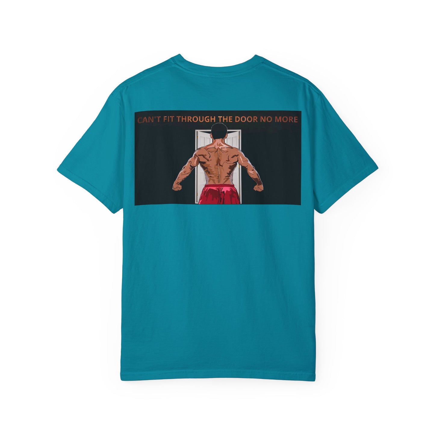 T-Shirt Can't Fit Through the Door No More Unisex Garment-Dyed Tee