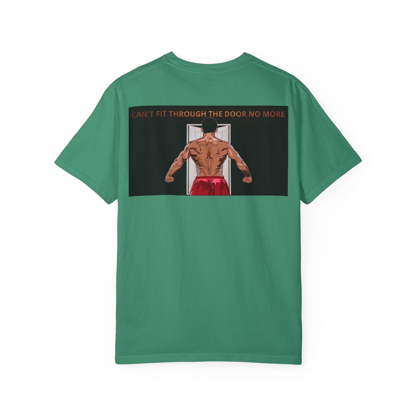 T-Shirt Can't Fit Through the Door No More Unisex Garment-Dyed Tee