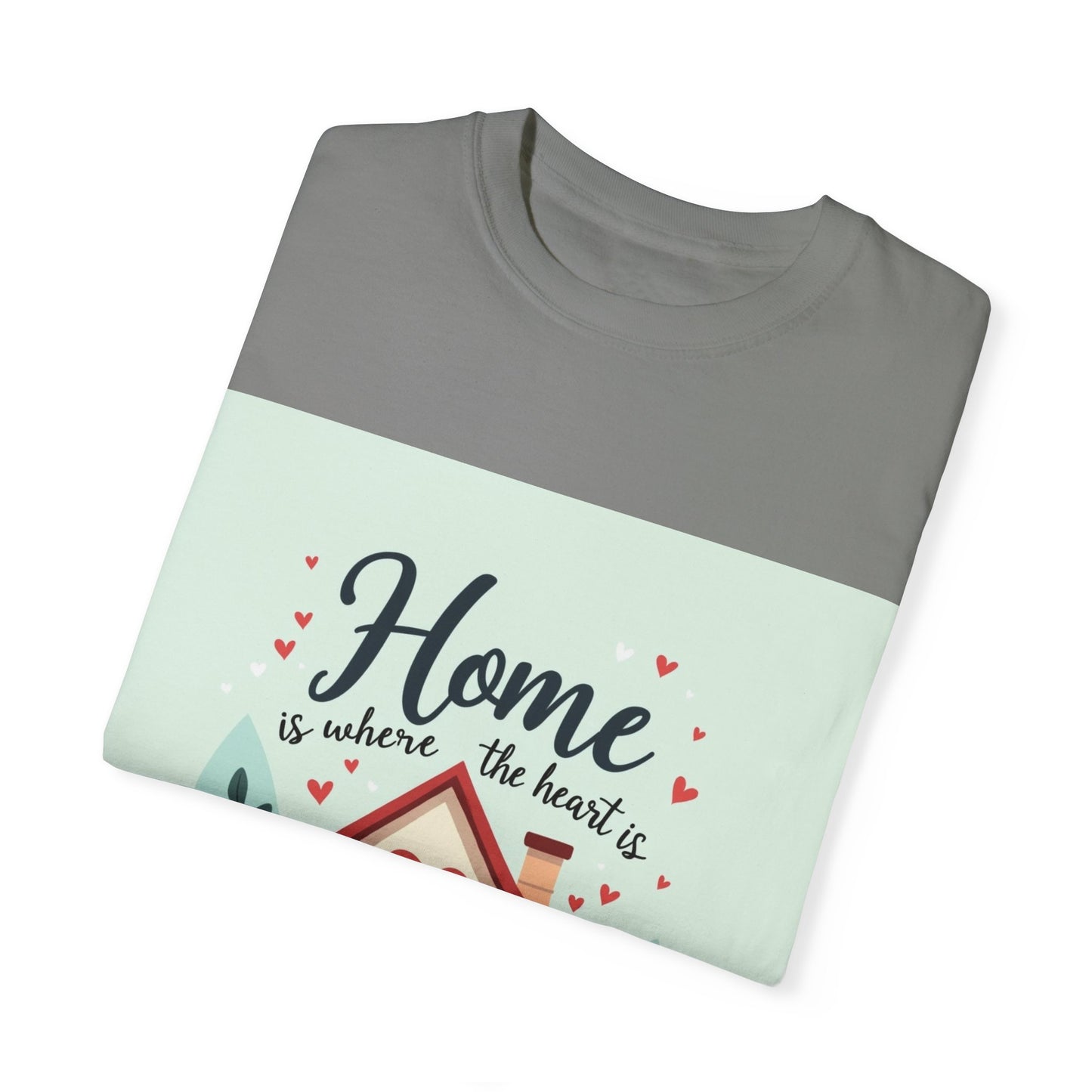 Garment-Dyed T-shirt - Home is Where the Heart is