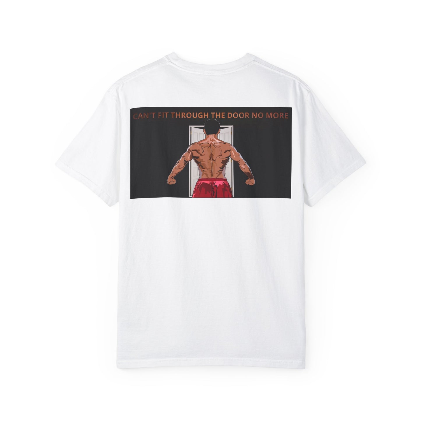 T-Shirt Can't Fit Through the Door No More Unisex Garment-Dyed Tee
