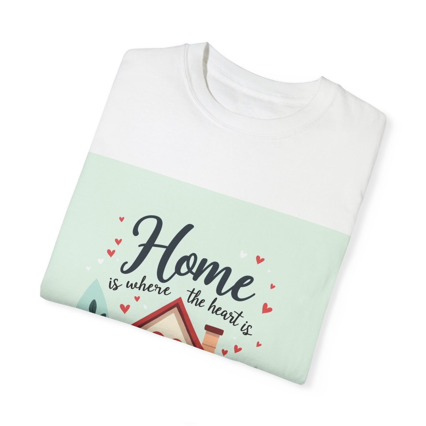 Garment-Dyed T-shirt - Home is Where the Heart is