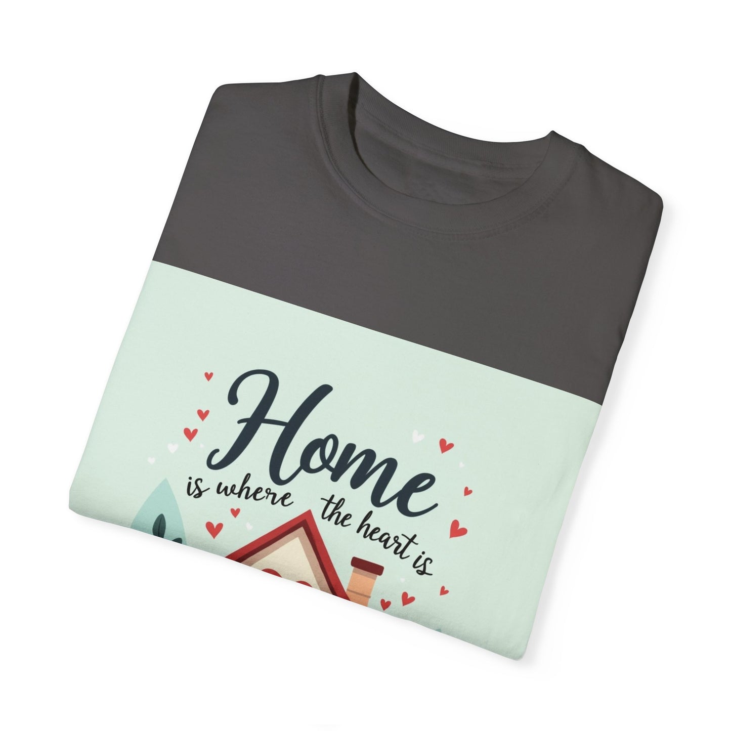 Garment-Dyed T-shirt - Home is Where the Heart is