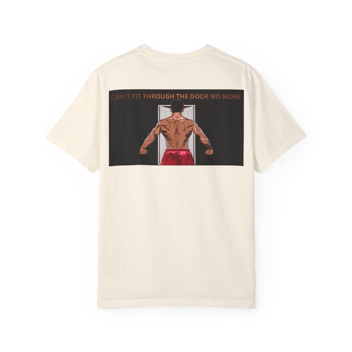 T-Shirt Can't Fit Through the Door No More Unisex Garment-Dyed Tee