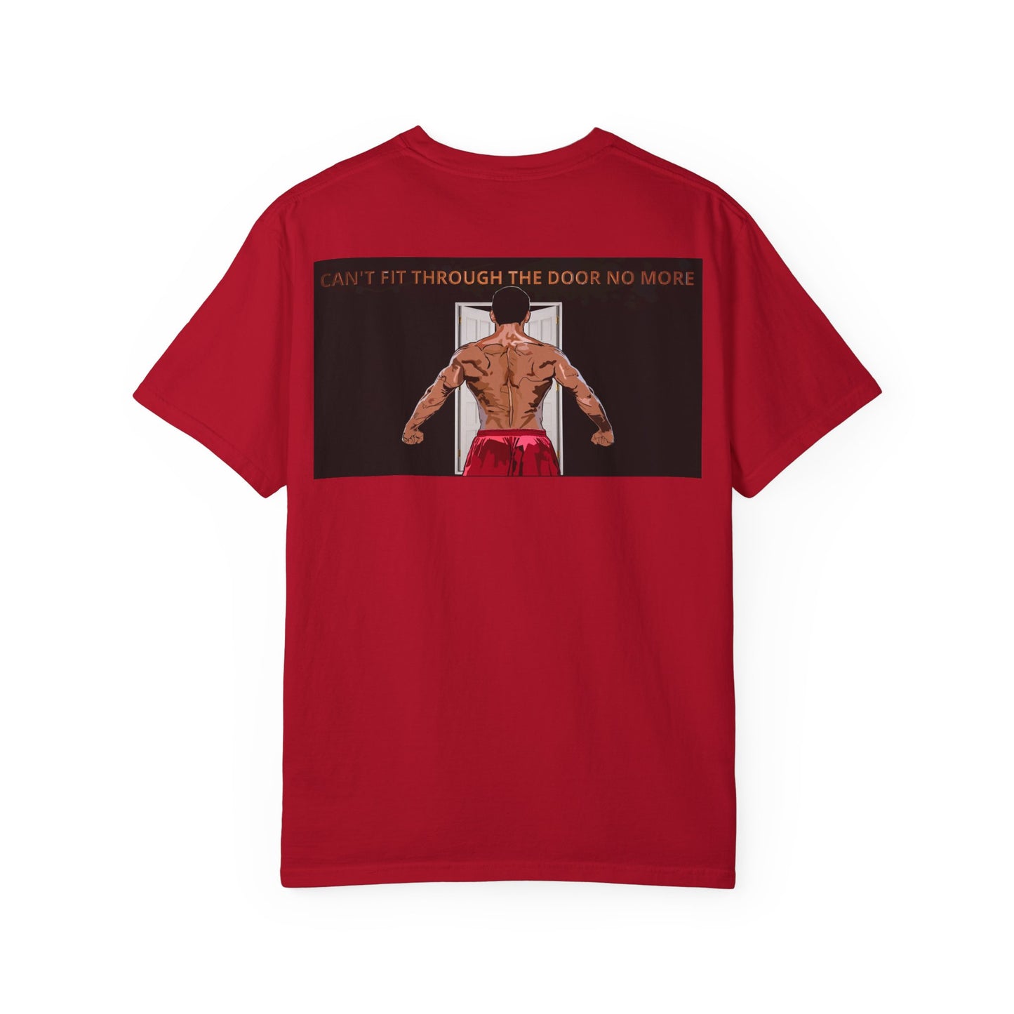 T-Shirt Can't Fit Through the Door No More Unisex Garment-Dyed Tee