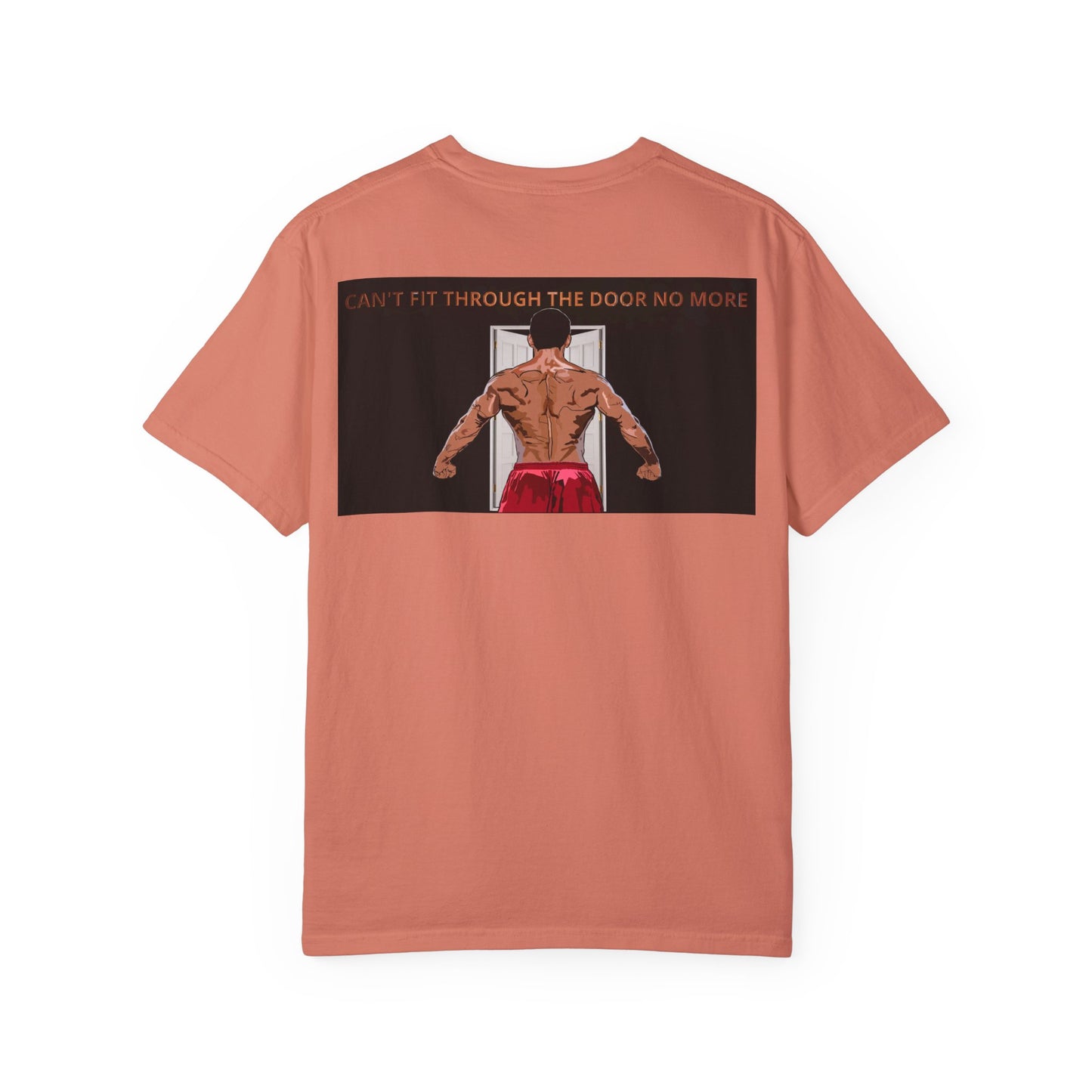 T-Shirt Can't Fit Through the Door No More Unisex Garment-Dyed Tee