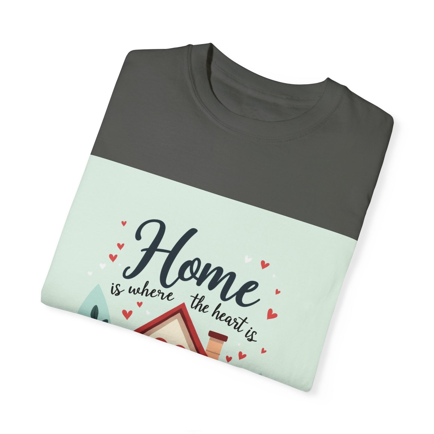 Garment-Dyed T-shirt - Home is Where the Heart is