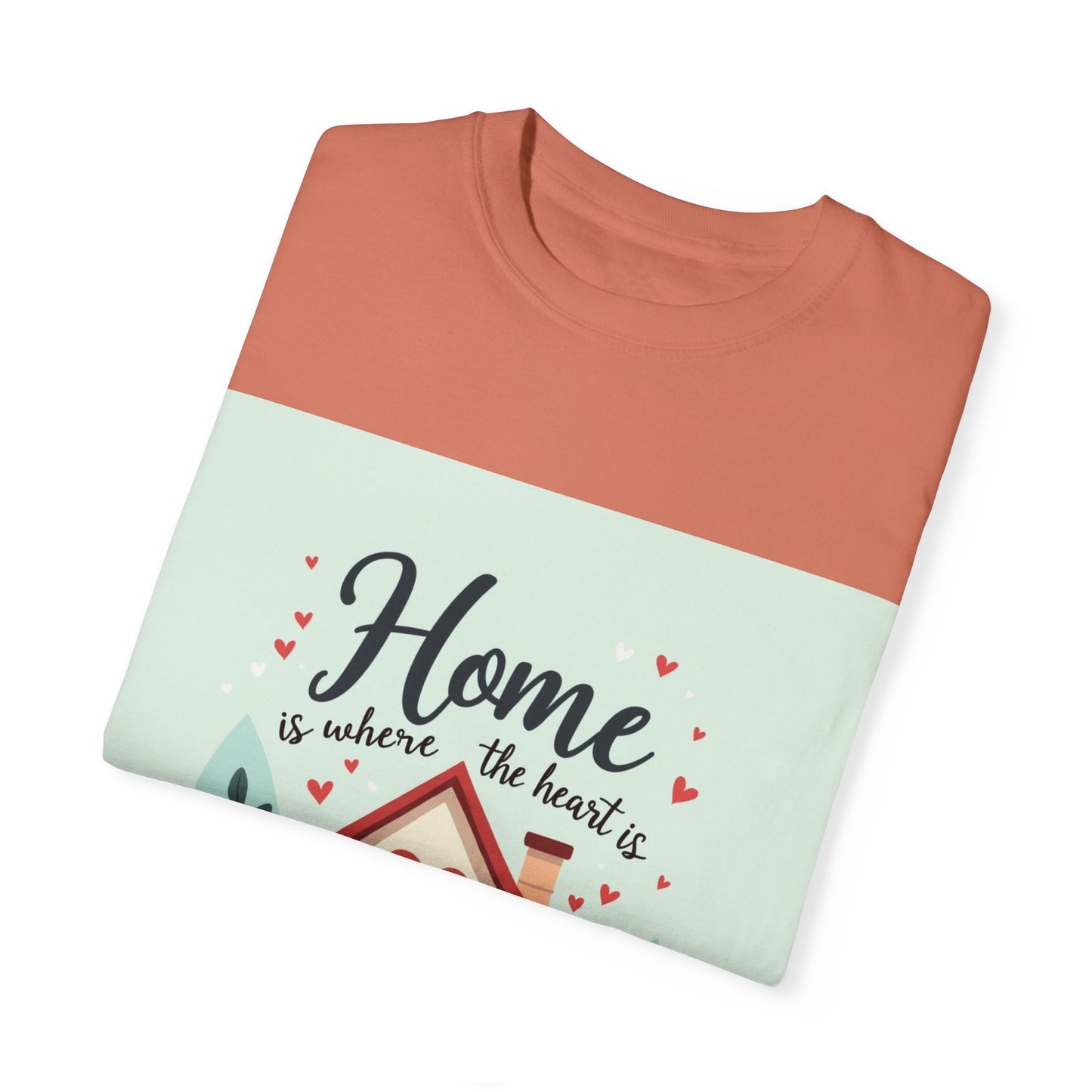 Garment-Dyed T-shirt - Home is Where the Heart is