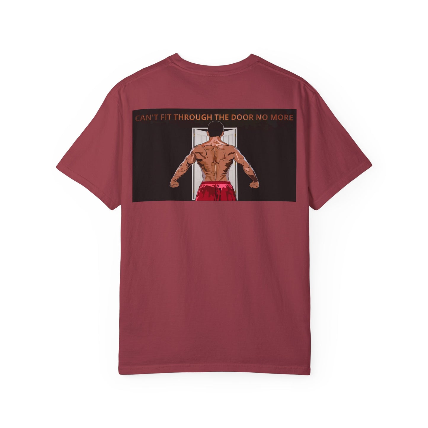 T-Shirt Can't Fit Through the Door No More Unisex Garment-Dyed Tee
