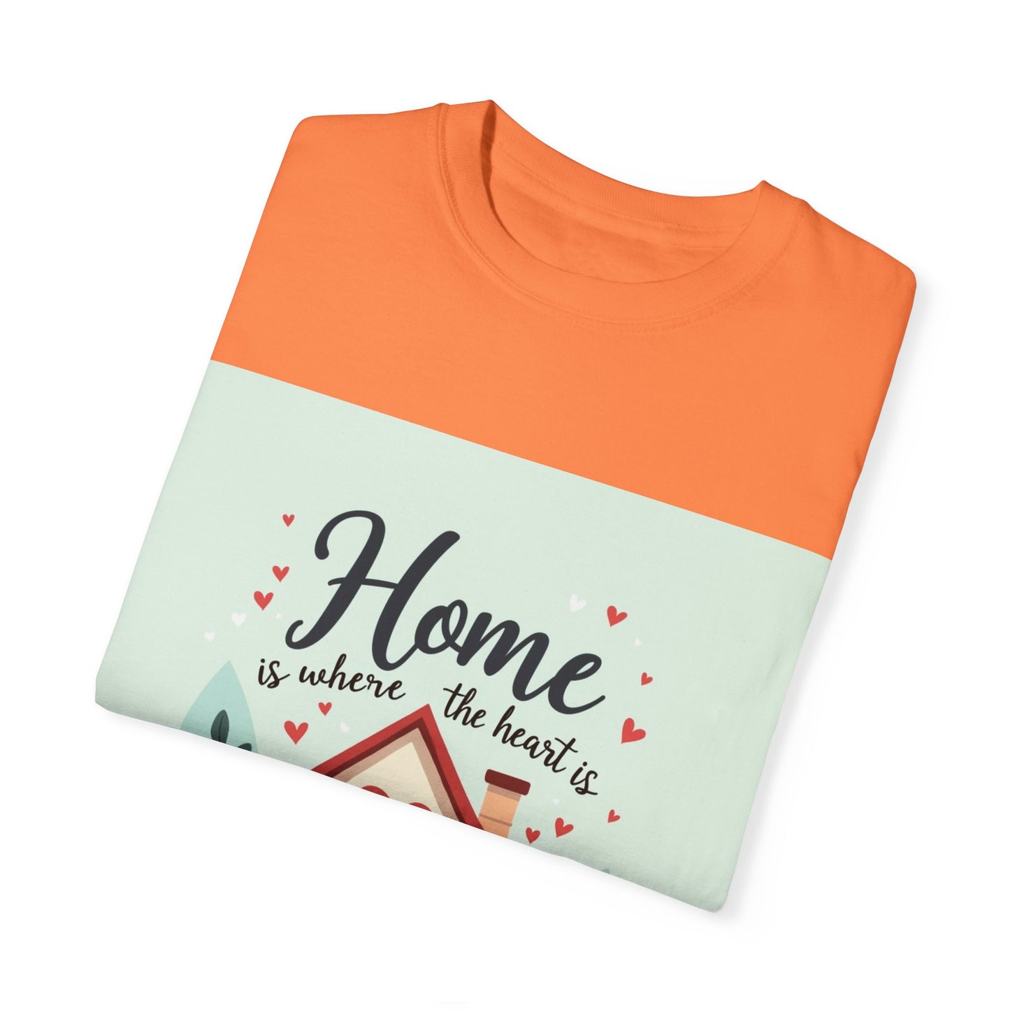 Garment-Dyed T-shirt - Home is Where the Heart is