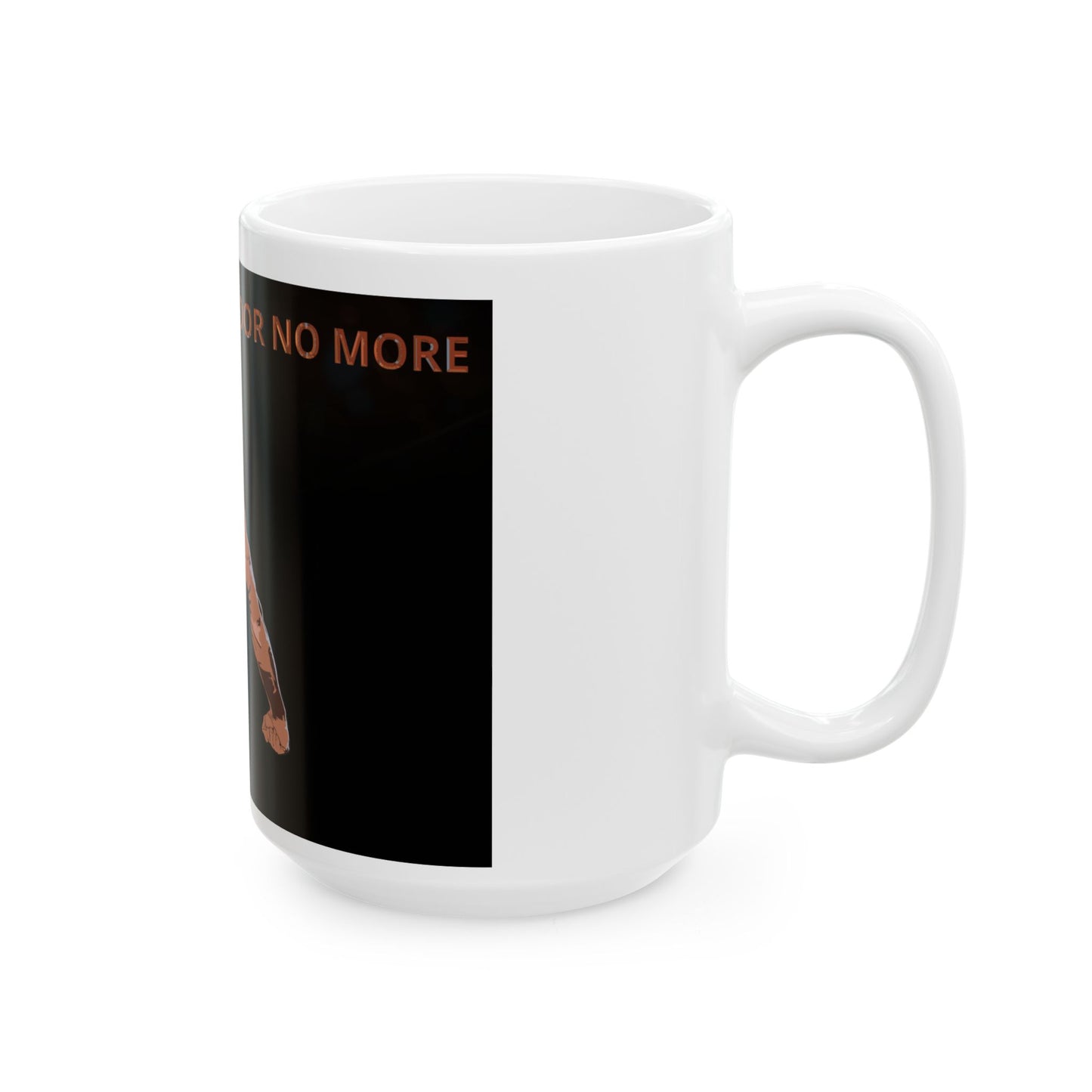 Mug - Can't fit through the door no more - Funny Ceramic Mug, 11oz, 15oz