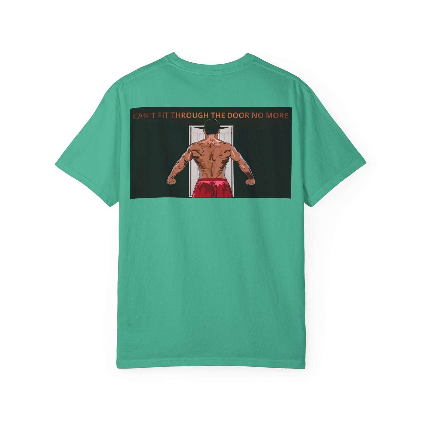 T-Shirt Can't Fit Through the Door No More Unisex Garment-Dyed Tee