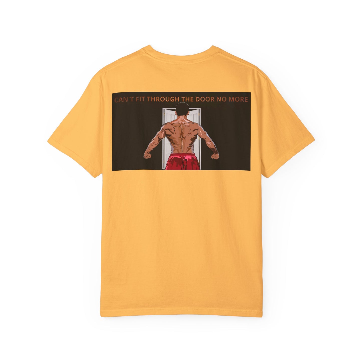 T-Shirt Can't Fit Through the Door No More Unisex Garment-Dyed Tee