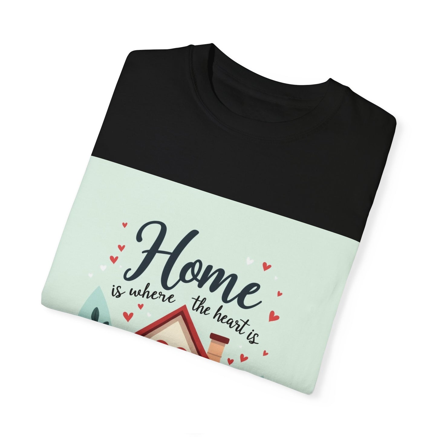 Garment-Dyed T-shirt - Home is Where the Heart is