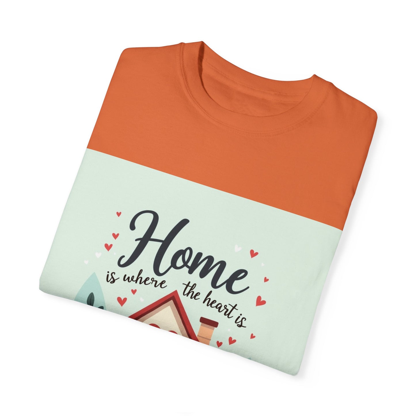 Garment-Dyed T-shirt - Home is Where the Heart is